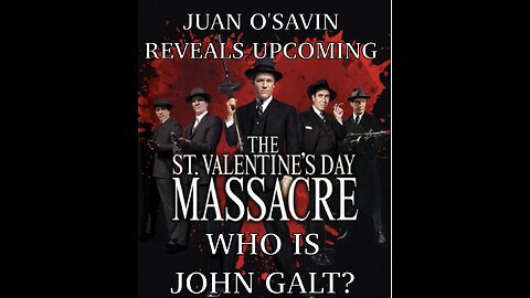 JUAN O'SAVIN- ST VALENTINES DAY MASSACRE COMING. FORGET ABOUT THE TRIAL. TY JGANON, SGANON