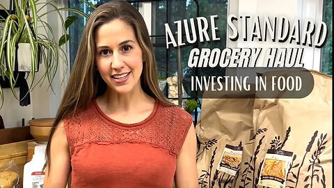 AZURE STANDARD HAUL TO STOCK UP ON BULK FOODS | INVESTING IN FOOD STORES PREPPING THROUGH INFLATION