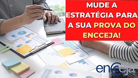 MUDE A ESTRATÉGIA PARA A SUA PROVA DO ENCCEJA!