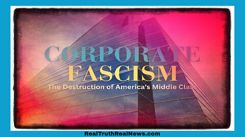 🎬⚔️ Documentary: "Corporate Fascism - The Destruction of America's Middle Class" ... It's Happening Worldwide