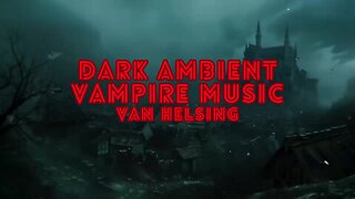DARK AMBIENT VAMPIRE MUSIC Van Helsing
