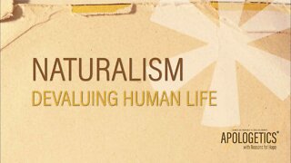 Apologetics with Reasons for Hope | Naturalism: Devaluing Human Life