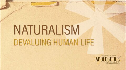 Apologetics with Reasons for Hope | Naturalism: Devaluing Human Life