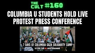 The Cult #160: Columbia University Students Hold Live Protest Press Conference