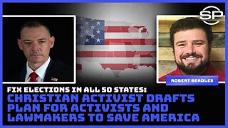 Fix Elections In All 50 States: Christian Drafts Plan For Activists And Lawmakers To Save America