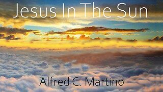 Jesus In The Sun - Alfred C. Martino