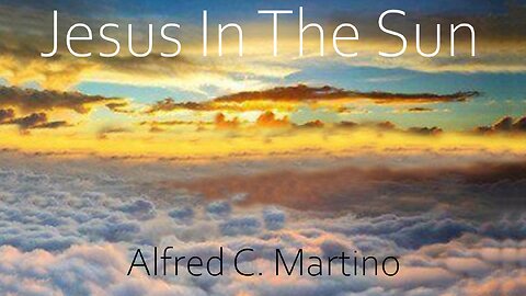 Jesus In The Sun - Alfred C. Martino