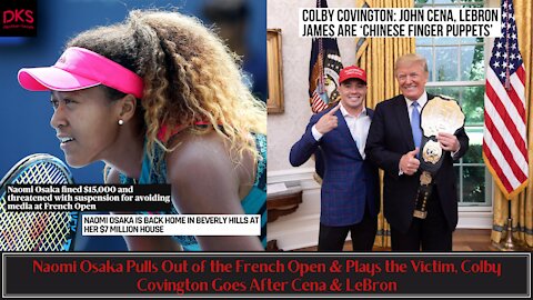 Naomi Osaka Out of the French Open & Plays the Victim, Colby Covington Goes After Cena & LeBron