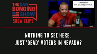 Nothing To See Here. Just 'Dead' Voters In Nevada? - Dan Bongino Show Clips