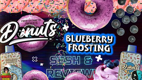 NEW DONUTS BY FRYD EXTRACTS Sesh & Review! // BLUEBERRY FROSTING