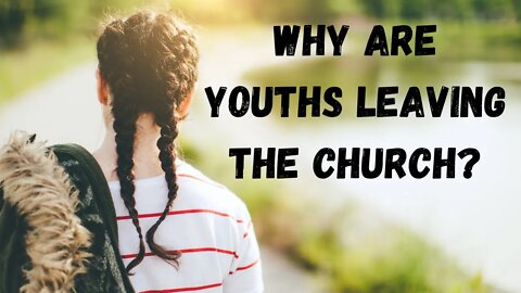 Why are youths leaving the church?