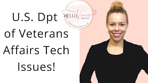 U.S. Dpt of Veterans Affairs Tech Issues!
