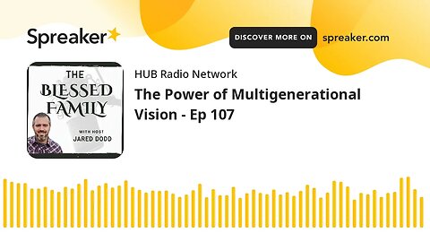 The Power of Multigenerational Vision - Ep 107