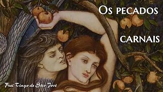 Conferência - Os Pecados Carnais - Frei Tiago de São José