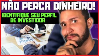 Como identificar o seu perfil de investidor? Para não investir seu dinheiro errado!