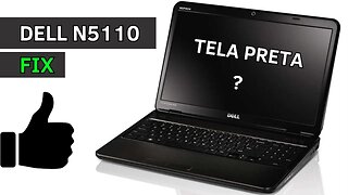 TELA PRETA DELL N5110 (RESOLVIDO)