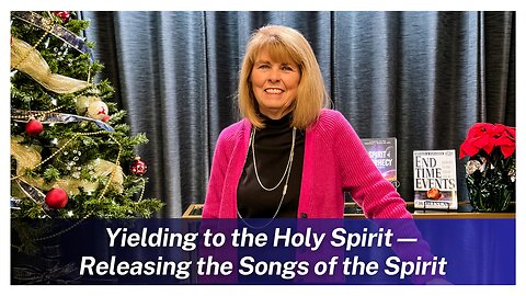 Yielding to the Holy Spirit—Releasing the Songs of the Spirit | Annette Capps