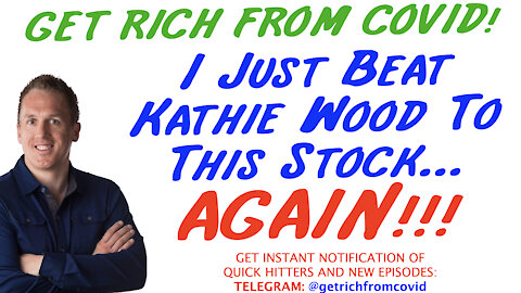 6/16/21 GETTING RICH FROM COVID: I Just Beat Kathie Wood To This Stock… AGAIN!!!