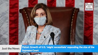 Pelosi: Growth of U.S. 'might necessitate' expanding the size of the Supreme Court