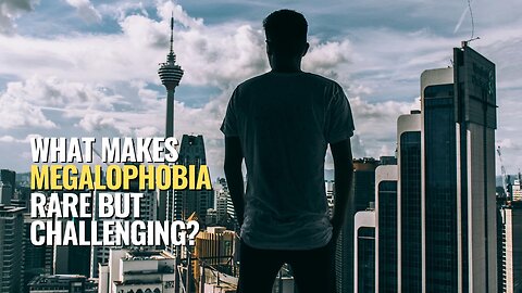 What Makes Megalophobia Rare but Challenging?