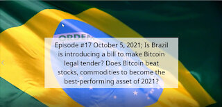Ep #17 Oct 5, 2021; Is Brazil introducing a bill to make Bitcoin legal tender?