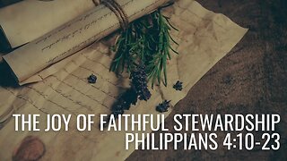 Deep Joy: The Message of Philippians #11: "The Joy of Faithful Stewardship" (Phil 4:10-23) AUDIO