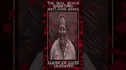 Scott Evans Dekraai, The Seal Beach shooting, American Mass Murderer