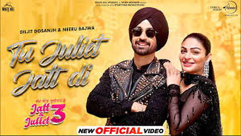 Tu Juliet Jatt Di - Diljit Dosanjh - Neeru Bajwa - Jatt & Juliet 3 - Latest Punjabi Songs 2024