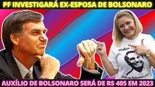 BOLSONARO MENTE - Auxílio Brasil de 2023 será de apenas R$ 405 - Ex-esposa será investigada