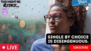 B & MR. WHITE SAY WOMEN AREN'T DOING THE WORK TO BE SINGLE BY CHOICE, LOVE PUSHES BACK!