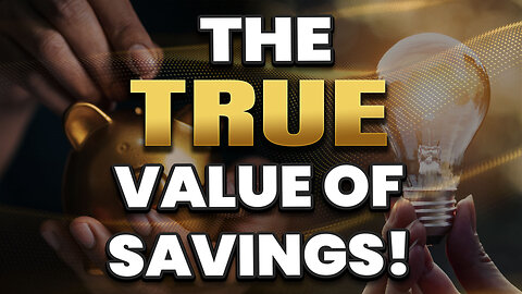The TRUE value of your savings explained...