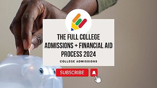 Step by Step: Full College Admissions & Financial Aid Process | Class of 2024