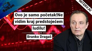 Branko Dragaš-Ovo je samo početak!Ne vidim kraj predstojećem ludilu!