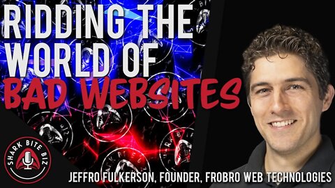 #121 Ridding the World of Bad Websites with Jeffro Fulkerson of FroBro Web Technologies