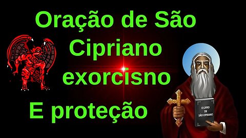 Oração de São Cipriano de exorcismo e proteção Poderosa