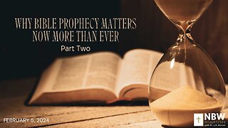 Why Bible Prophecy Matters Now More than Ever (Part 2)