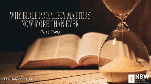 Why Bible Prophecy Matters Now More than Ever (Part 2)