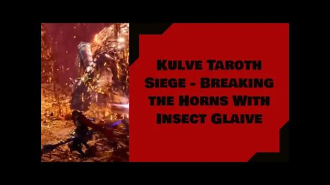 Monster Hunter World: Kulve Taroth Siege - Breaking the Horns With Insect Glaive