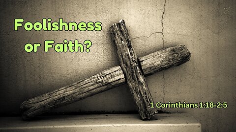 The Cross: Foolishness or Power? Unveiling 1 Corinthians 1:18-2:5