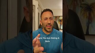 2 Signs You Are Dating A Beta
