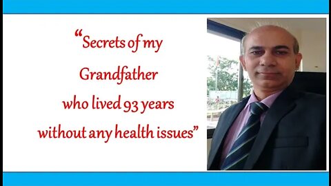 Health Secrets of my grandfather who lived up the age of 93 years
