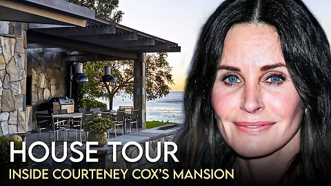 Courteney Cox | House Tour | $15 Million Malibu Mansion & More
