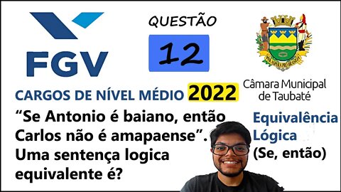 QUESTÃO 12 Câmara de Taubaté SP 2022 |Equivalência Lógica -Considere a sentença “Se Antonio é baiano