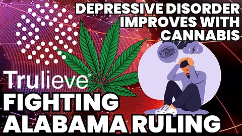 Cannabis improves Major Depressive Disorder symptoms, Trulieve appeals Alabama’s restraining order