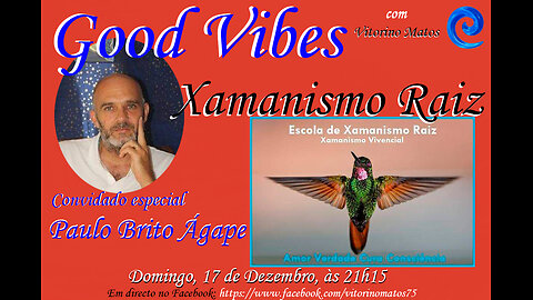 Good Vibes, com o convidado especial Paulo Brito Ágape - Xamanismo Raiz - edição 32
