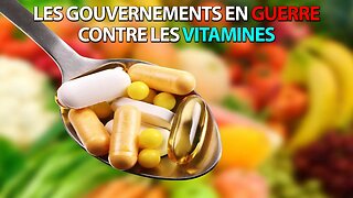 SOIGNEZ-VOUS - LE GOUVERNEMENT EN GUERRE CONTRE LES VITAMINES