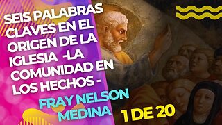 ( 1 de 20) - Seis palabras claves en el origen de la Iglesia. La Comunidad en los Hechos.