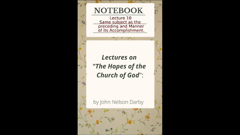 Lecture 10 of 11 on The Hopes of the Church of God, By J. N. Darby