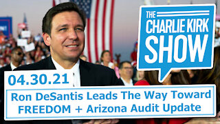 Arizona Audit Update + Ron DeSantis Leads The Way Toward FREEDOM | The Charlie Kirk Show