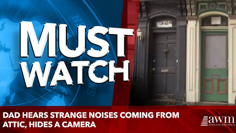 Dad Hears Strange Noises Coming From Attic, Hides A Camera